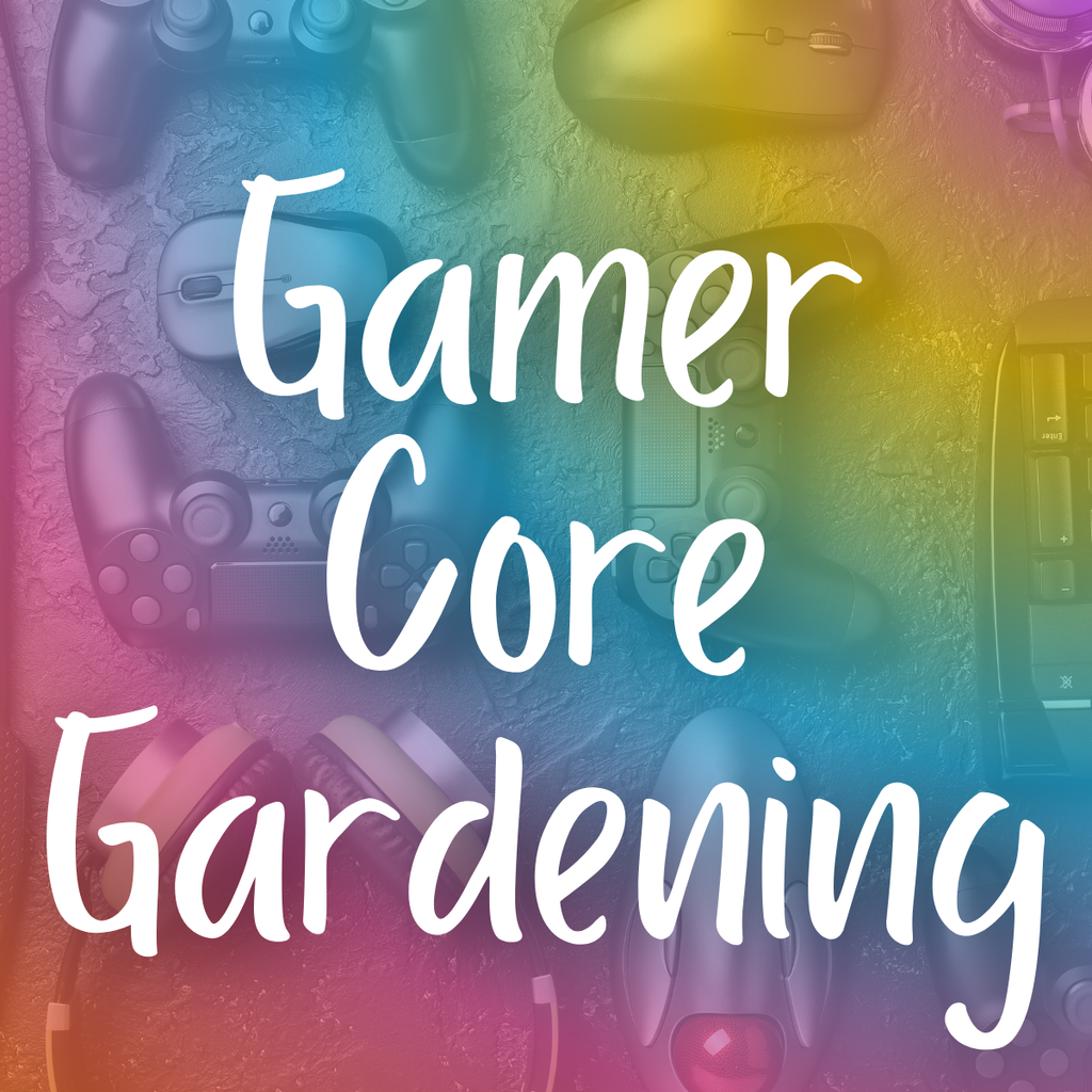 Gamer Core Gardening