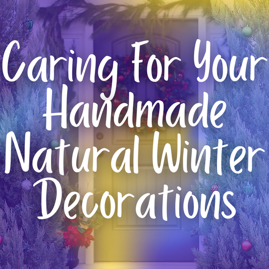 Caring for Your Handmade Natural Winter Decorations